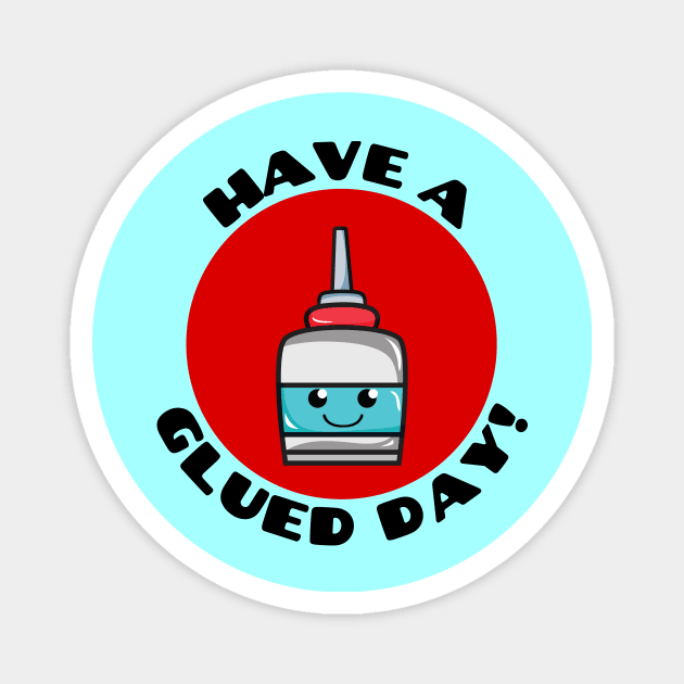 Have A Glued Day | Glue Pun Magnet by Allthingspunny